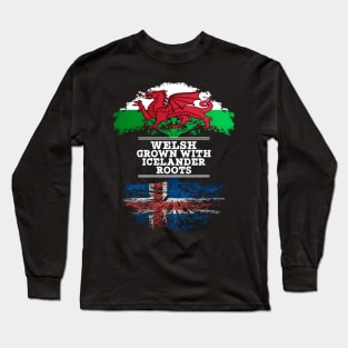 Welsh Grown With Icelander Roots - Gift for Icelander With Roots From Iceland Long Sleeve T-Shirt